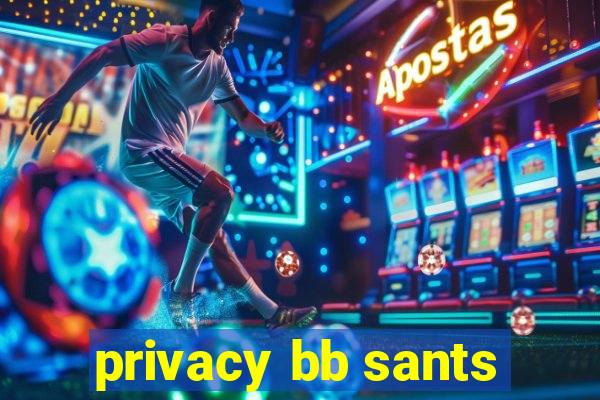 privacy bb sants